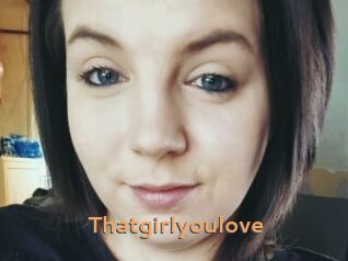 Thatgirlyoulove