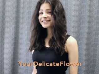 YourDelicateFlower